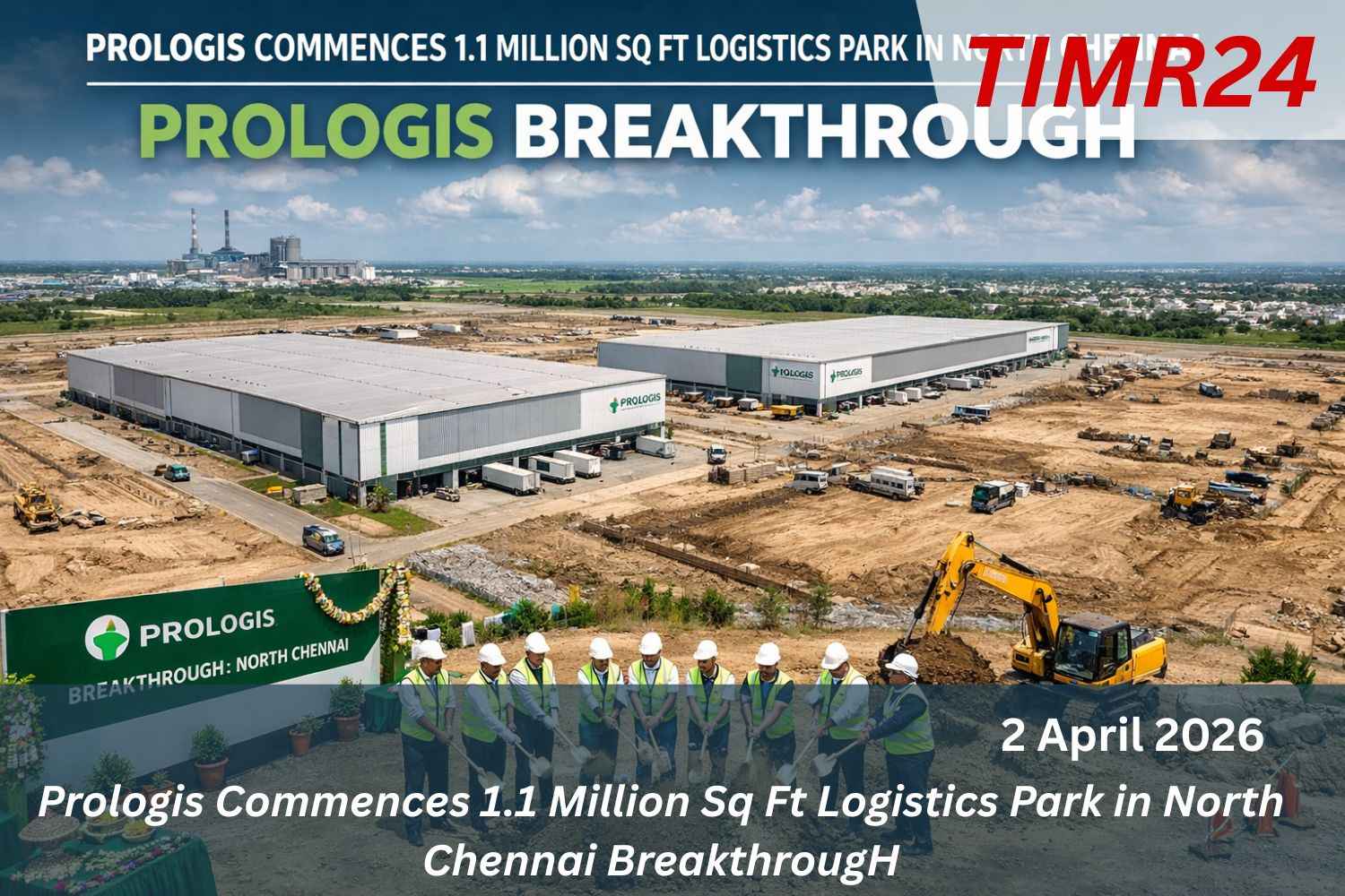 Prologis Commences 1.1 Million Sq Ft Logistics Park in North Chennai BreakthrougH