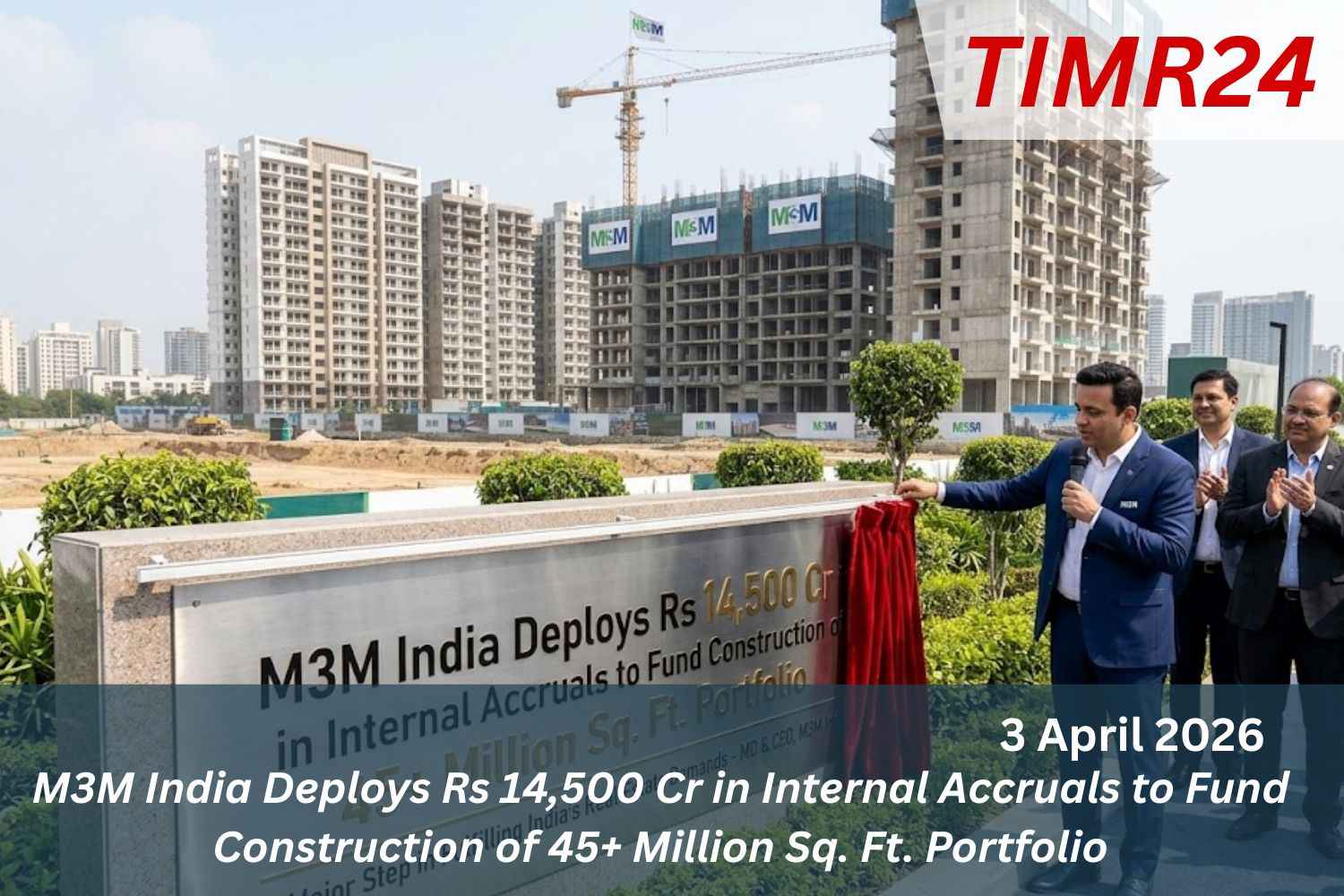 M3M India Deploys Rs 14,500 Cr in Internal Accruals to Fund Construction of 45+ Million Sq. Ft. Portfolio