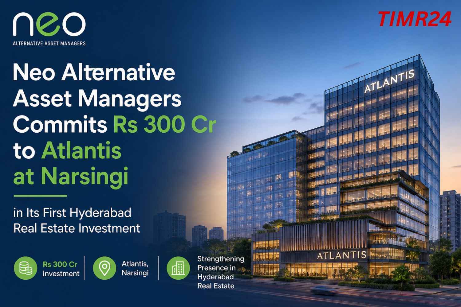 Neo Alternative Asset Managers Commits Rs 300 Cr to Atlantis at Narsingi in Its First Hyderabad Real Estate Investment